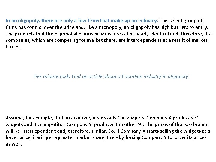 In an oligopoly, there are only a few firms that make up an industry.
