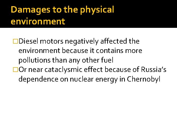 Damages to the physical environment �Diesel motors negatively affected the environment because it contains