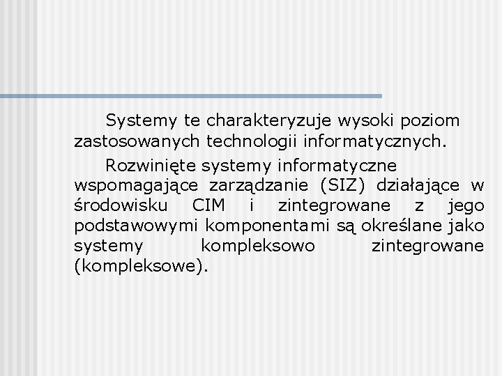 Systemy te charakteryzuje wysoki poziom zastosowanych technologii informatycznych. Rozwinięte systemy informatyczne wspomagające zarządzanie (SIZ)