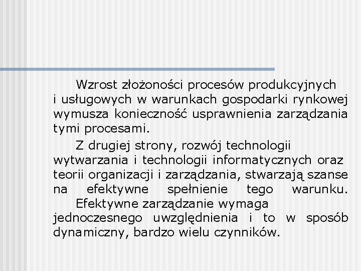 Wzrost złożoności procesów produkcyjnych i usługowych w warunkach gospodarki rynkowej wymusza konieczność usprawnienia zarządzania