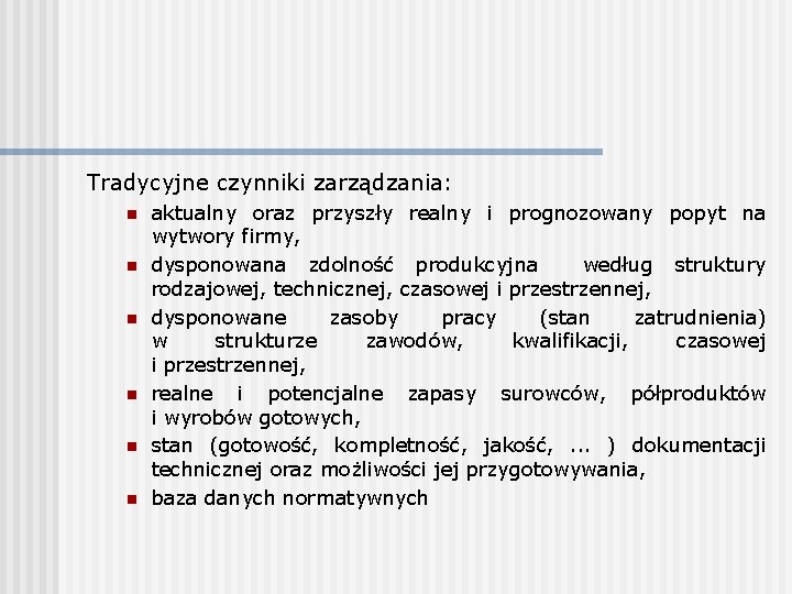 Tradycyjne czynniki zarządzania: n n n aktualny oraz przyszły realny i prognozowany popyt na