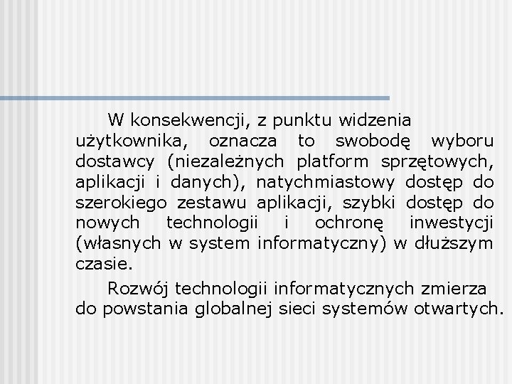 W konsekwencji, z punktu widzenia użytkownika, oznacza to swobodę wyboru dostawcy (niezależnych platform sprzętowych,