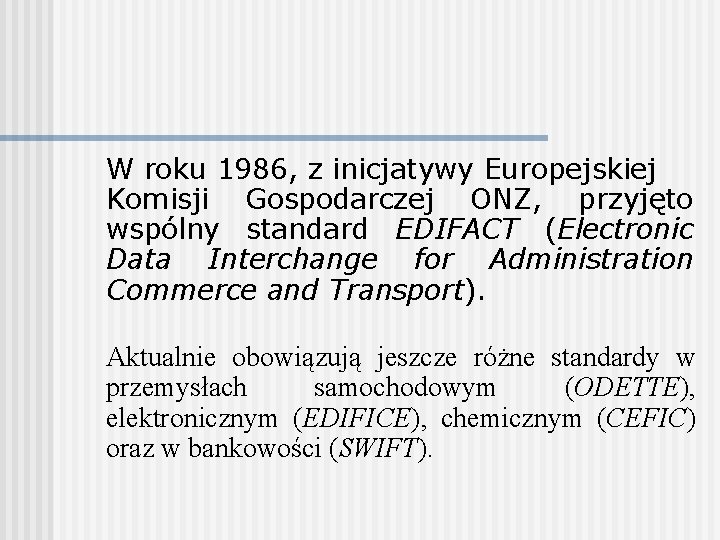 W roku 1986, z inicjatywy Europejskiej Komisji Gospodarczej ONZ, przyjęto wspólny standard EDIFACT (Electronic