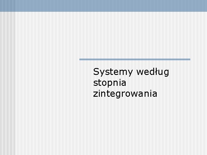 Systemy według stopnia zintegrowania 