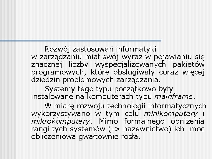 Rozwój zastosowań informatyki w zarządzaniu miał swój wyraz w pojawianiu się znacznej liczby wyspecjalizowanych