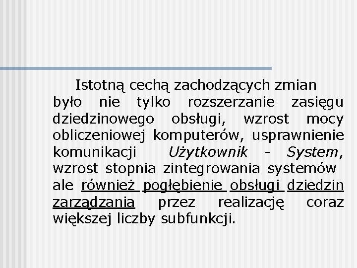 Istotną cechą zachodzących zmian było nie tylko rozszerzanie zasięgu dziedzinowego obsługi, wzrost mocy obliczeniowej