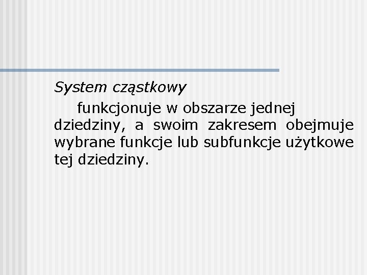 System cząstkowy funkcjonuje w obszarze jednej dziedziny, a swoim zakresem obejmuje wybrane funkcje lub