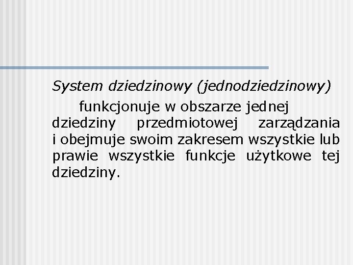 System dziedzinowy (jednodziedzinowy) funkcjonuje w obszarze jednej dziedziny przedmiotowej zarządzania i obejmuje swoim zakresem