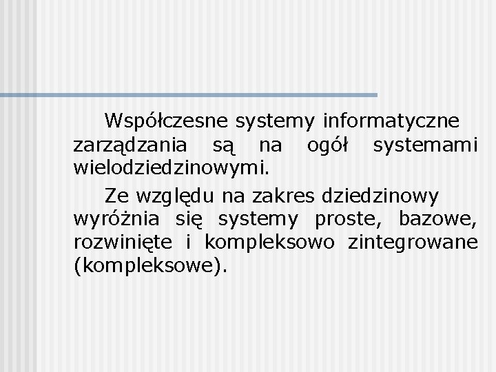 Współczesne systemy informatyczne zarządzania są na ogół systemami wielodziedzinowymi. Ze względu na zakres dziedzinowy