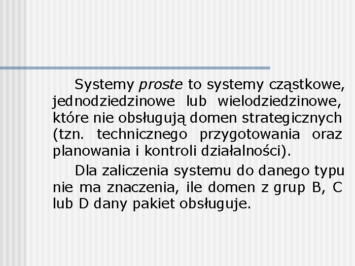 Systemy proste to systemy cząstkowe, jednodziedzinowe lub wielodziedzinowe, które nie obsługują domen strategicznych (tzn.