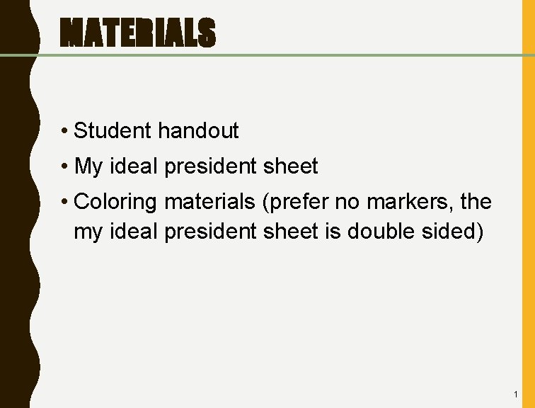 MATERIALS • Student handout • My ideal president sheet • Coloring materials (prefer no