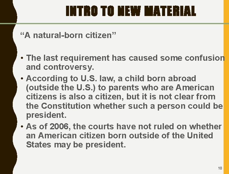 INTRO TO NEW MATERIAL “A natural-born citizen” • The last requirement has caused some
