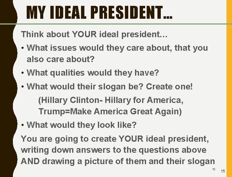 MY IDEAL PRESIDENT… Think about YOUR ideal president… • What issues would they care