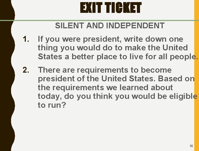 EXIT TICKET SILENT AND INDEPENDENT 1. If you were president, write down one thing
