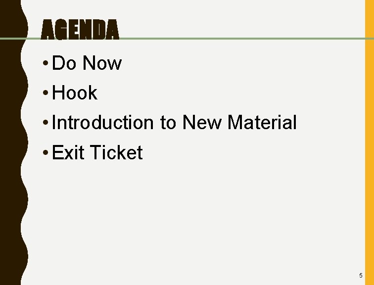 AGENDA • Do Now • Hook • Introduction to New Material • Exit Ticket