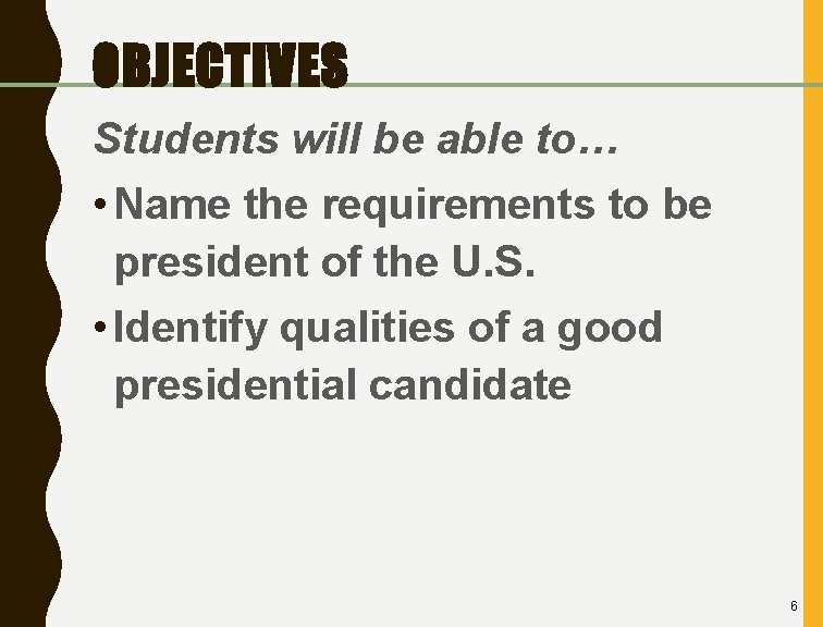 OBJECTIVES Students will be able to… • Name the requirements to be president of