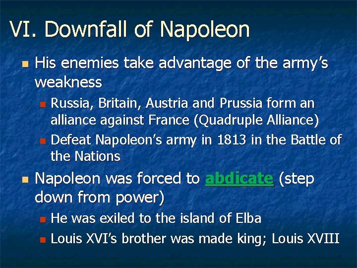 VI. Downfall of Napoleon n His enemies take advantage of the army’s weakness Russia,
