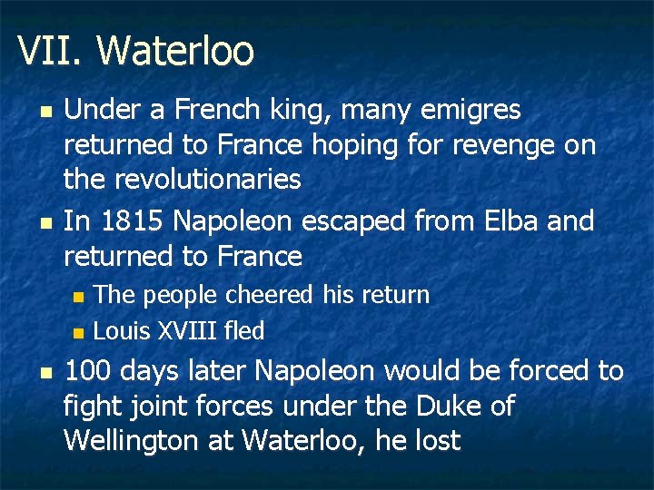 VII. Waterloo n n Under a French king, many emigres returned to France hoping