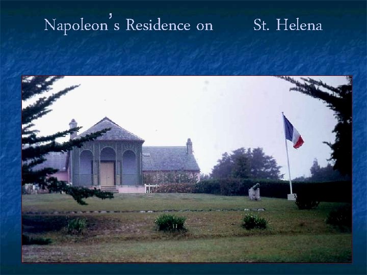 Napoleon’s Residence on St. Helena 