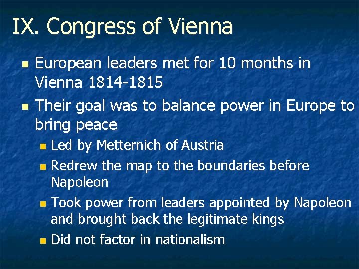 IX. Congress of Vienna n n European leaders met for 10 months in Vienna
