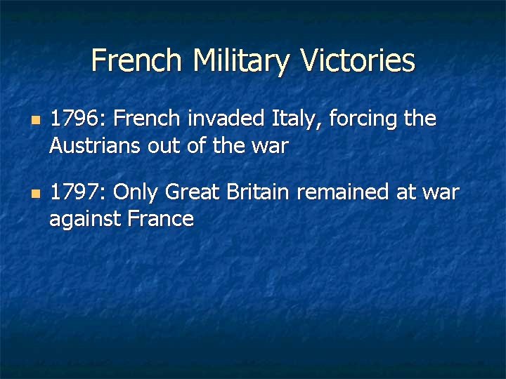 French Military Victories n n 1796: French invaded Italy, forcing the Austrians out of