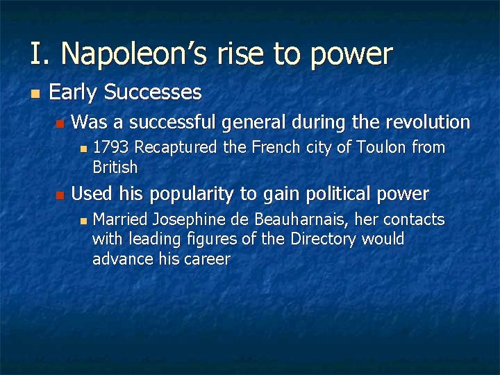 I. Napoleon’s rise to power n Early Successes n Was a successful general during