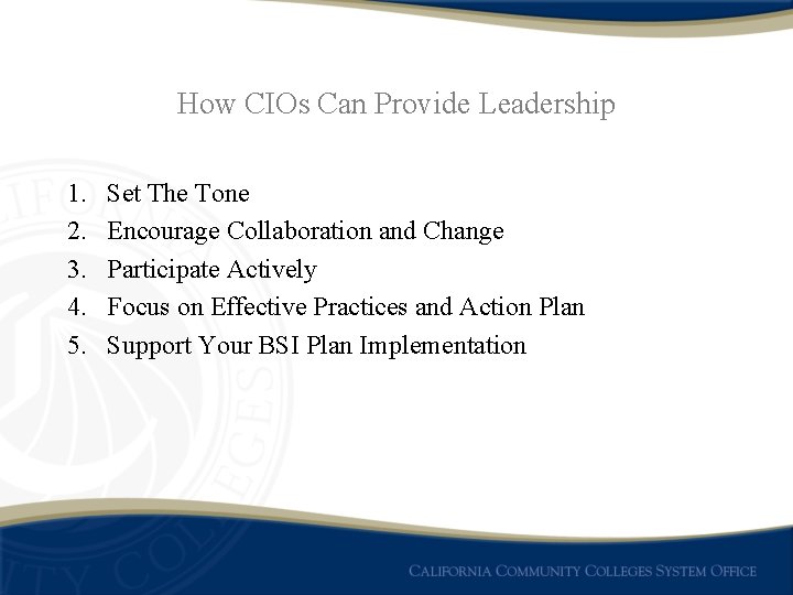 How CIOs Can Provide Leadership 1. 2. 3. 4. 5. Set The Tone Encourage