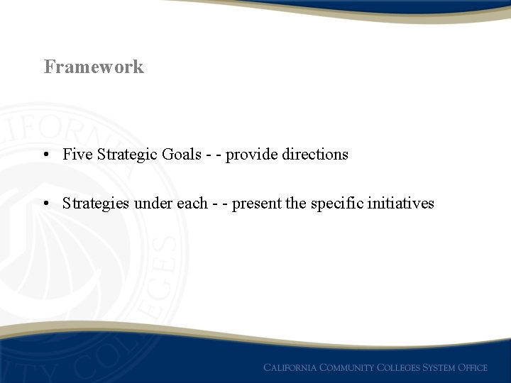 Framework • Five Strategic Goals - - provide directions • Strategies under each -