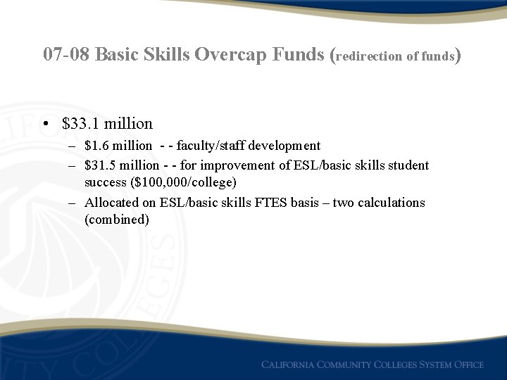 07 -08 Basic Skills Overcap Funds (redirection of funds) • $33. 1 million –