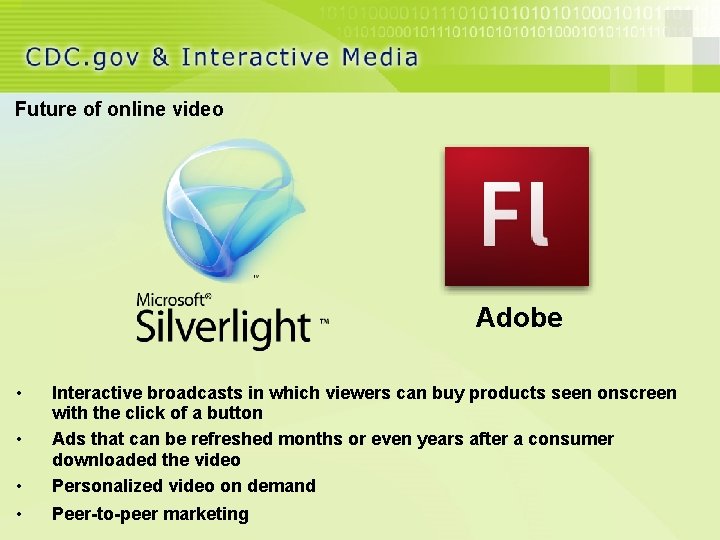 Future of online video Adobe • • Interactive broadcasts in which viewers can buy