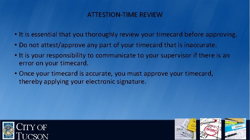 ATTESTION-TIME REVIEW • It is essential that you thoroughly review your timecard before approving.