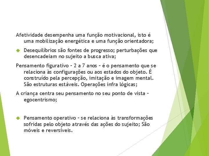 Afetividade desempenha uma função motivacional, isto é uma mobilização energética e uma função orientadora;