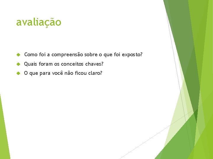 avaliação Como foi a compreensão sobre o que foi exposto? Quais foram os conceitos