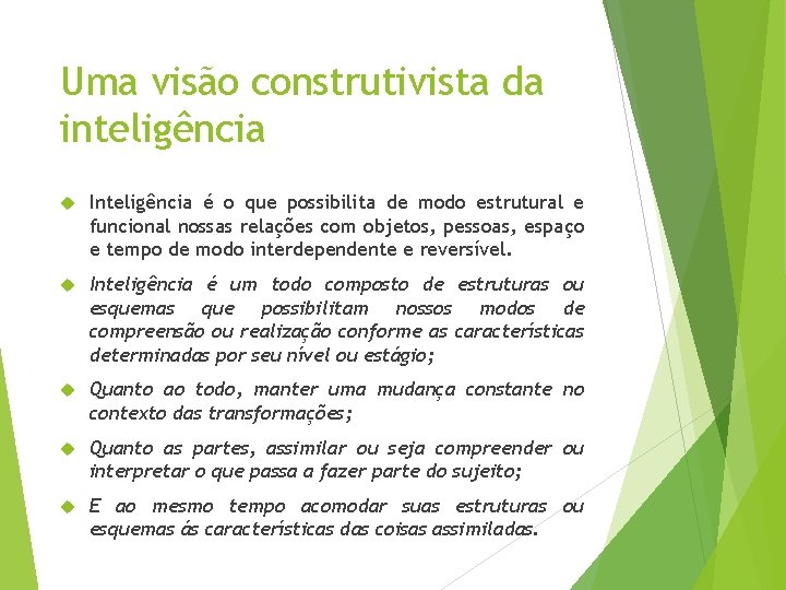 Uma visão construtivista da inteligência Inteligência é o que possibilita de modo estrutural e