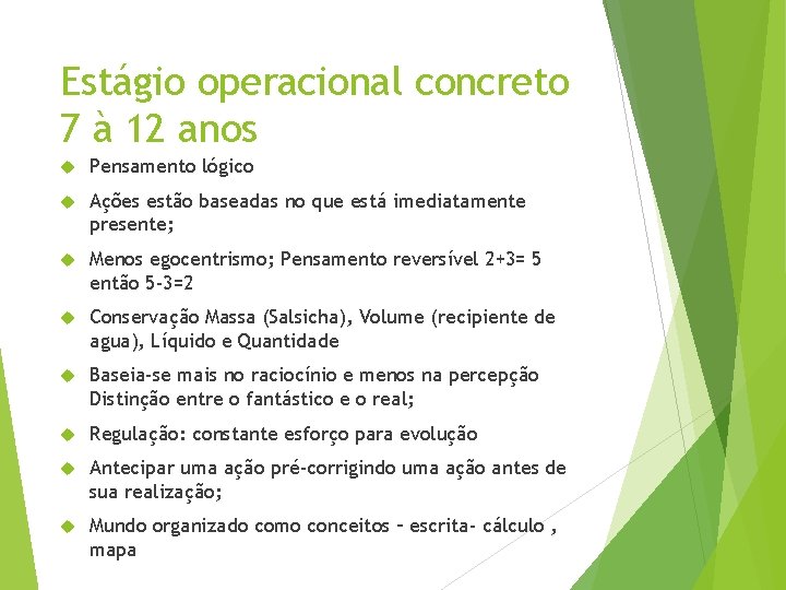 Estágio operacional concreto 7 à 12 anos Pensamento lógico Ações estão baseadas no que