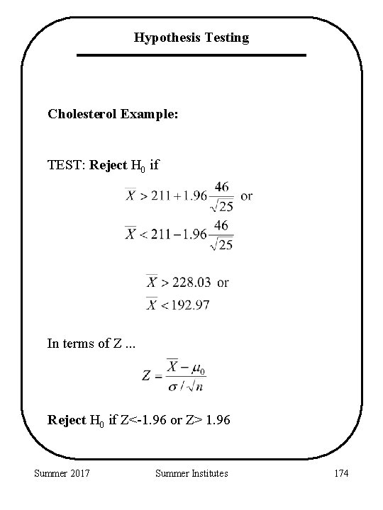 Hypothesis Testing Cholesterol Example: TEST: Reject H 0 if In terms of Z. .