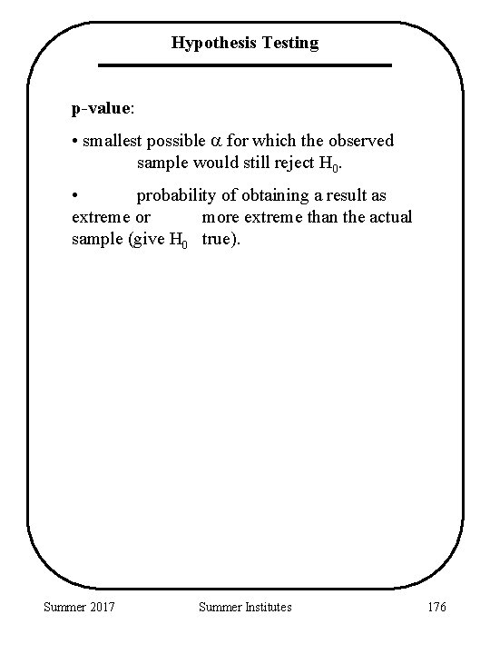 Hypothesis Testing p-value: • smallest possible for which the observed sample would still reject