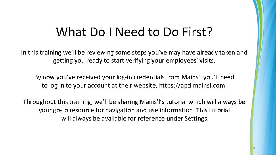 What Do I Need to Do First? In this training we’ll be reviewing some