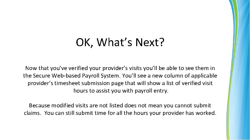 OK, What’s Next? Now that you’ve verified your provider’s visits you’ll be able to