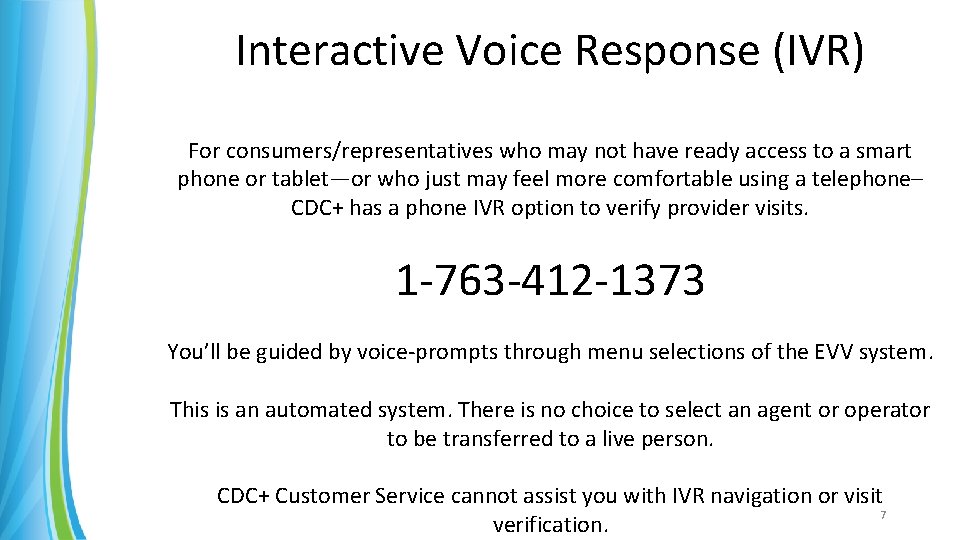 Interactive Voice Response (IVR) For consumers/representatives who may not have ready access to a