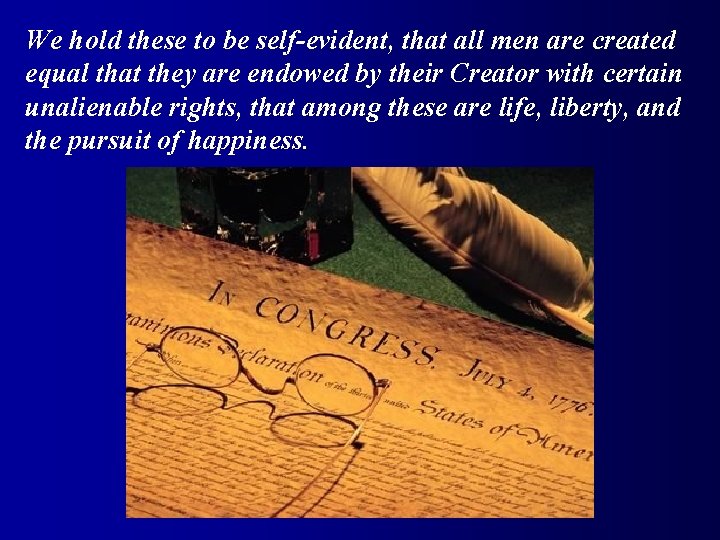 We hold these to be self-evident, that all men are created equal that they
