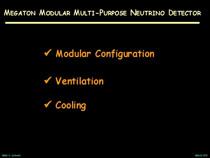 MEGATON MODULAR MULTI-PURPOSE NEUTRINO DETECTOR Modular Configuration Ventilation Cooling Mark A. Laurenti March 2002