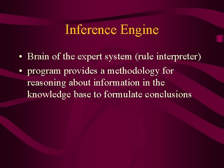 Inference Engine • Brain of the expert system (rule interpreter) • program provides a