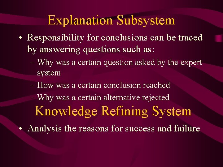 Explanation Subsystem • Responsibility for conclusions can be traced by answering questions such as: