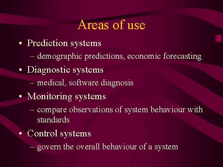 Areas of use • Prediction systems – demographic predictions, economic forecasting • Diagnostic systems