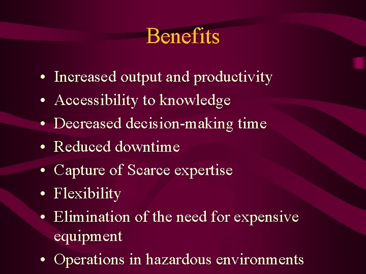 Benefits • • Increased output and productivity Accessibility to knowledge Decreased decision-making time Reduced