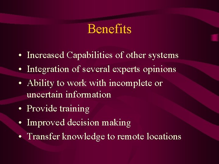 Benefits • Increased Capabilities of other systems • Integration of several experts opinions •