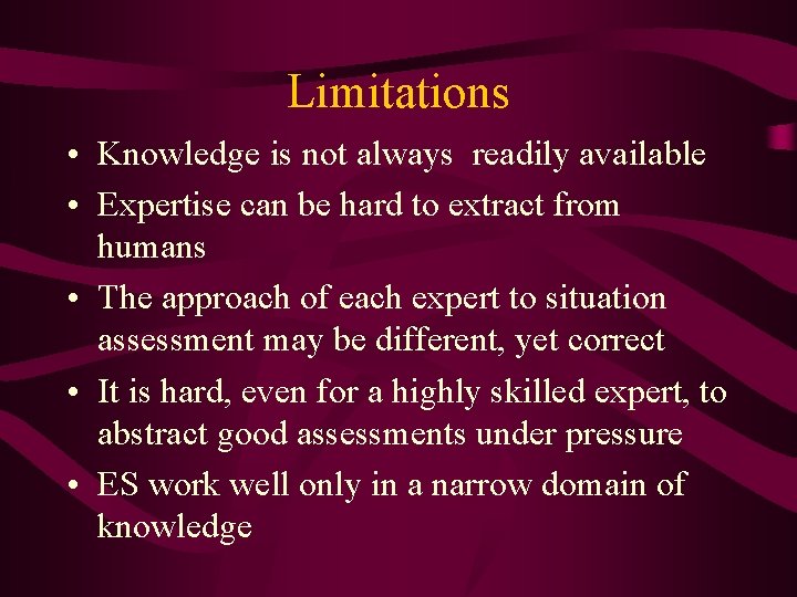 Limitations • Knowledge is not always readily available • Expertise can be hard to