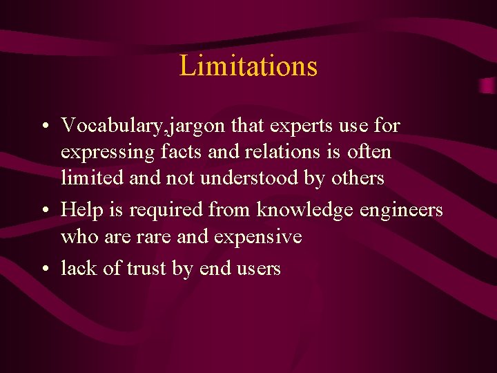 Limitations • Vocabulary, jargon that experts use for expressing facts and relations is often