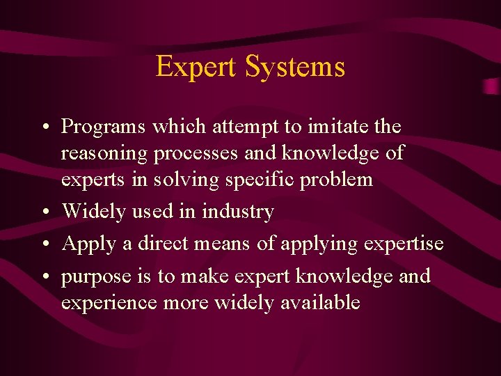 Expert Systems • Programs which attempt to imitate the reasoning processes and knowledge of